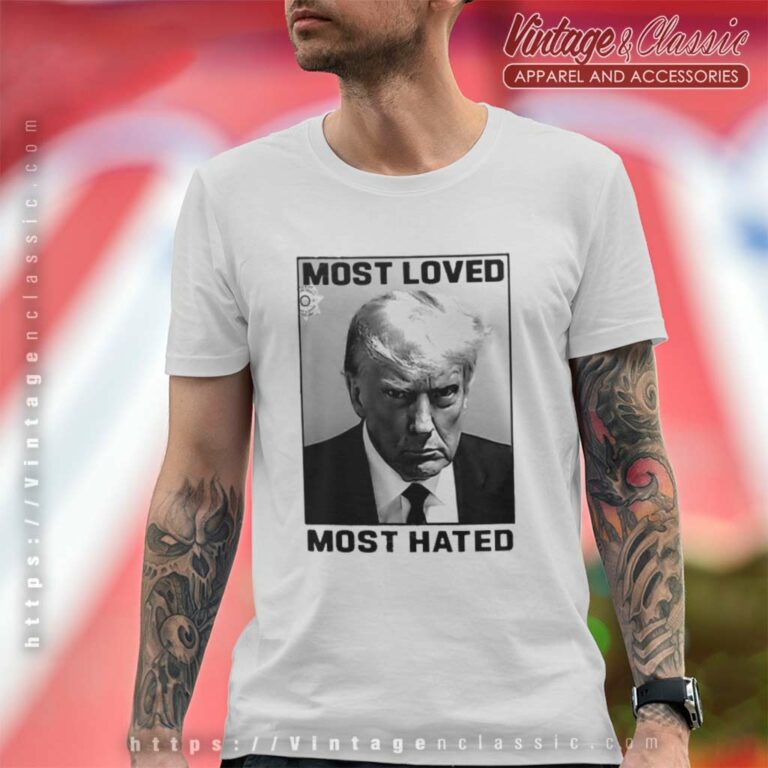 Donald Trump Most Loved Most Hated Mugshot T Shirt Donald Trump Most Loved Most Hated Mugshot T Shirt