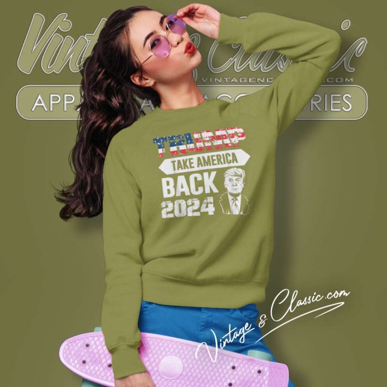 Donald Trump Take America Back 2024 Sweatshirt Donald Trump Take America Back 2024 Sweatshirt