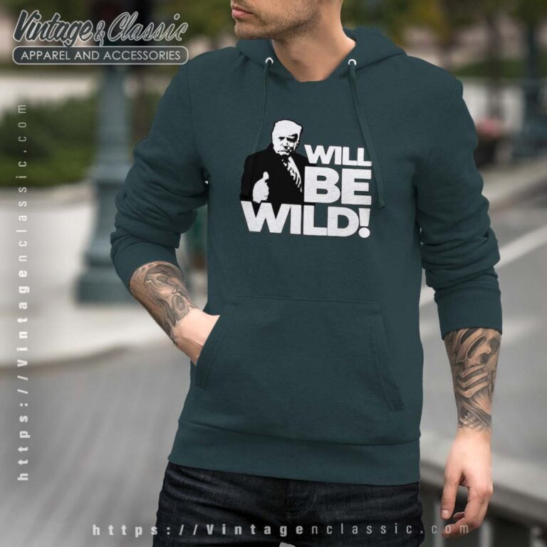 Donald Trump will be wild 2023 Hoodie Donald Trump will be wild 2023 Hoodie