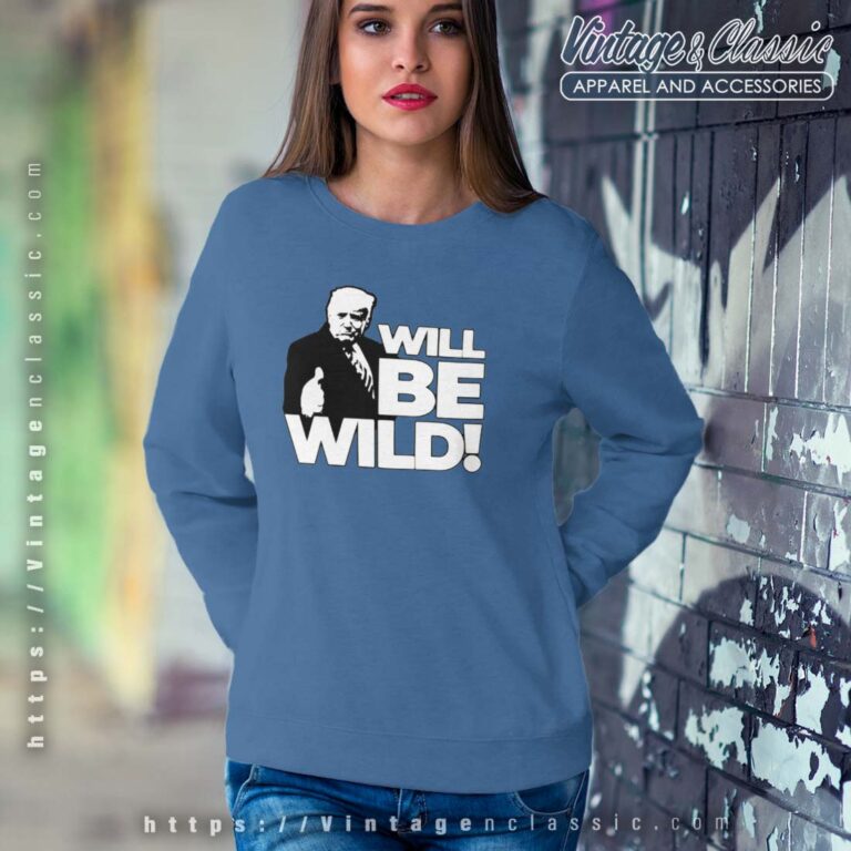 Donald Trump will be wild 2023 Sweetshirt Donald Trump will be wild 2023 Sweetshirt