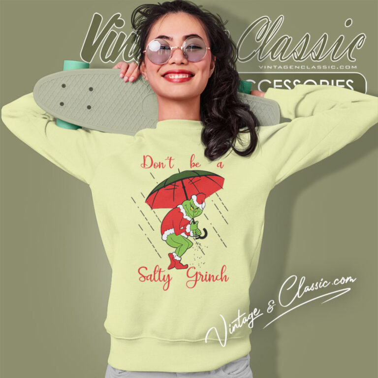Dont Be A Salty Grinch Christmas Sweatshirt Dont Be A Salty Grinch Christmas Sweatshirt