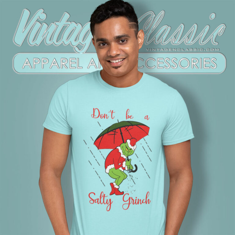 Dont Be A Salty Grinch Christmas T Shirt Dont Be A Salty Grinch Christmas T Shirt