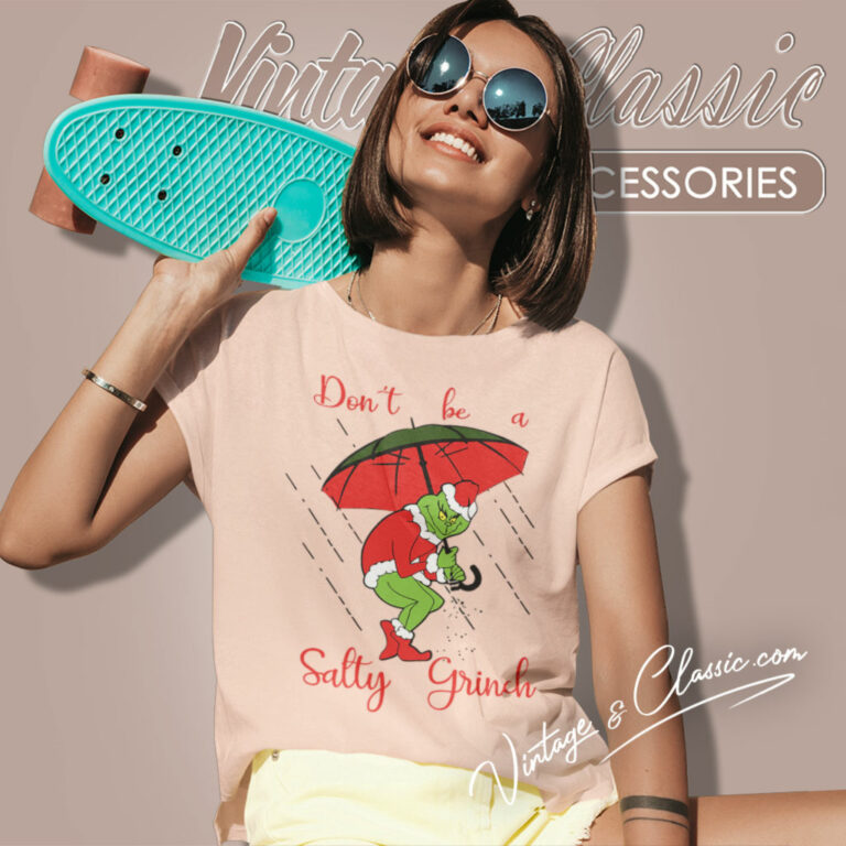Dont Be A Salty Grinch Christmas Women T Shirt Dont Be A Salty Grinch Christmas Women T Shirt