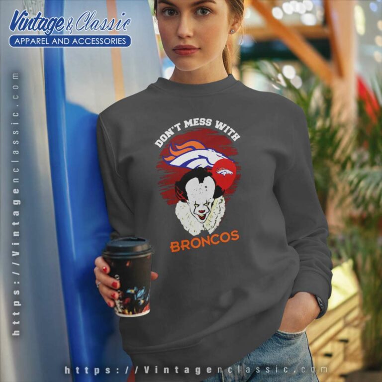 Dont Mess With Denver Broncos Sweatshirt Dont Mess With Denver Broncos Sweatshirt