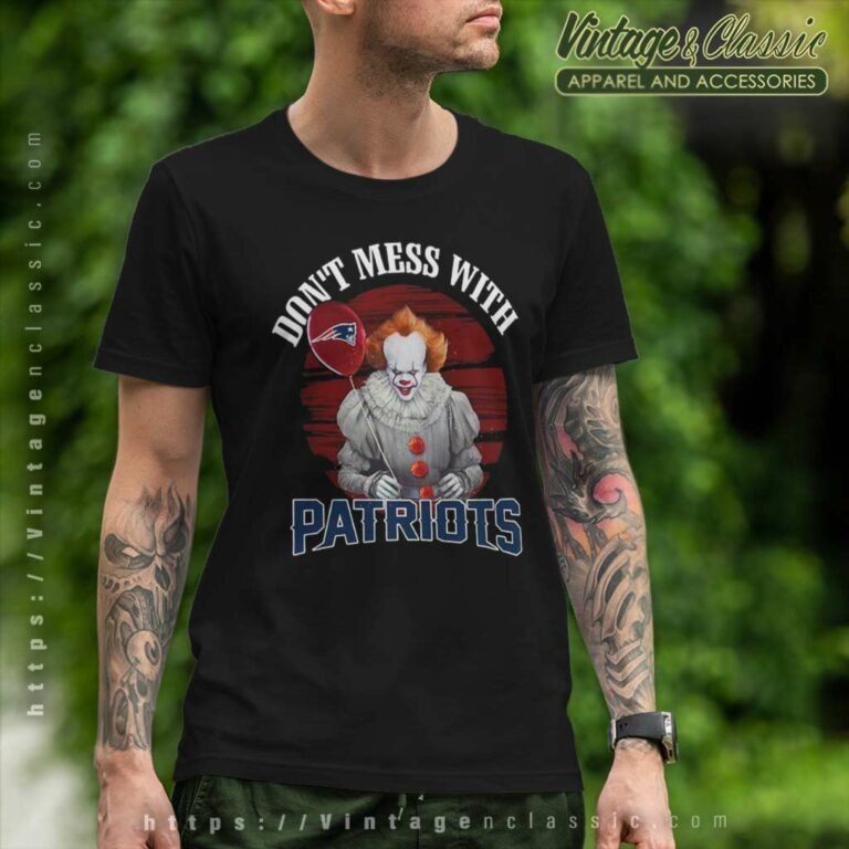 Dont Mess With New England Patriots Pennywise T Shirt Dont Mess With New England Patriots Pennywise T Shirt