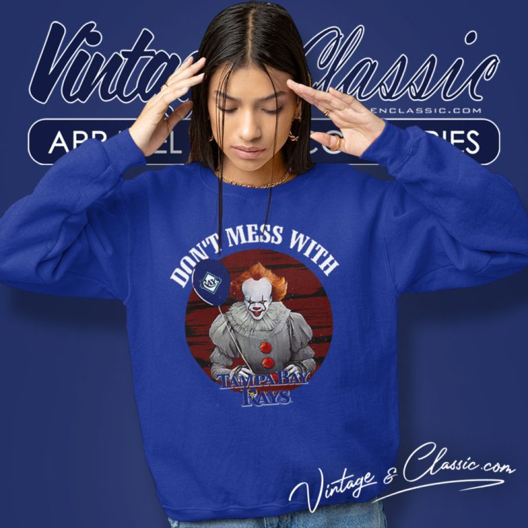 Dont Mess With Tampa Bay Rays Pennywise It Sweatshirt Dont Mess With Tampa Bay Rays Pennywise It Sweatshirt