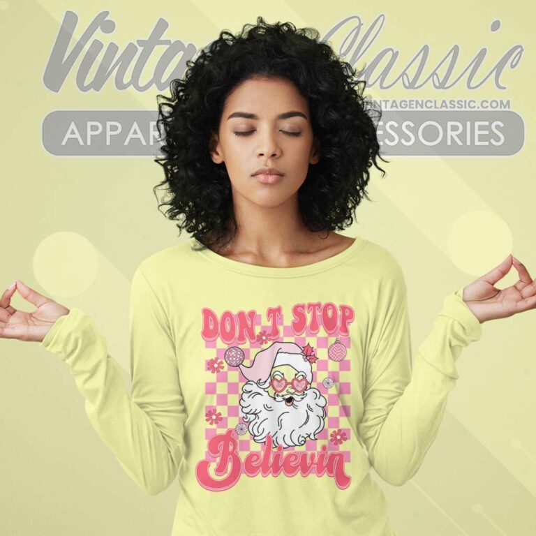 Dont Stop Believin Santa Christmas Long Sleeve Tee Dont Stop Believin Santa Christmas Long Sleeve Tee