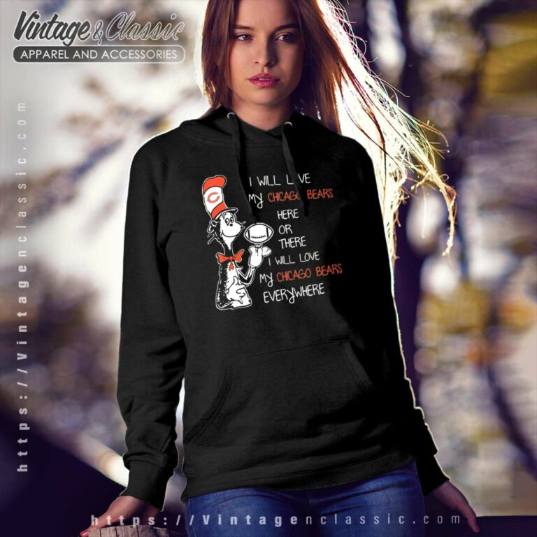Dr Seuss Here Or There I Will Love Chicago Bears Everywhere Hoodie Dr Seuss Here Or There I Will Love Chicago Bears Everywhere Hoodie
