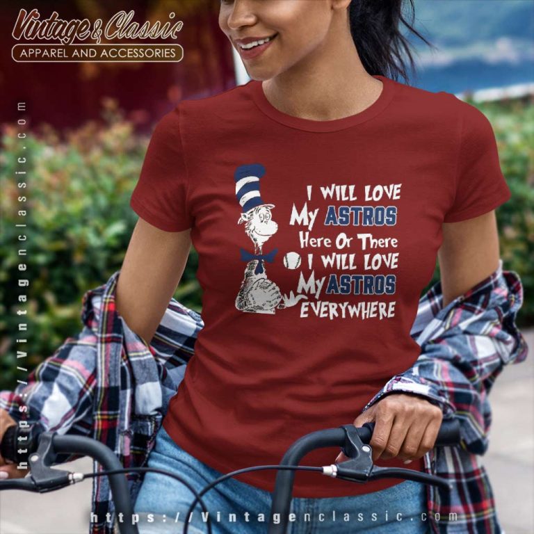 Dr Seuss I Will Love My Houston Astros Here Or There Women TShirt Dr Seuss I Will Love My Houston Astros Here Or There Women TShirt