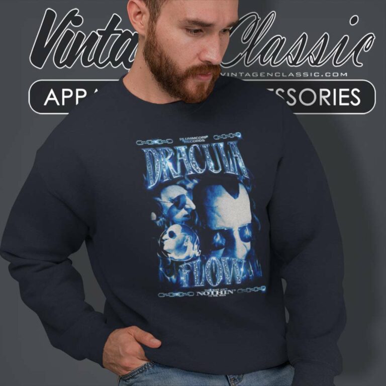 Dracula Flow Shirt This Shit Aint Nothin To Me Man Sweatshirt Dracula Flow Shirt This Shit Aint Nothin To Me Man Sweatshirt