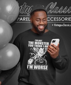 Dragon Ball Shirt Vegeta Im Not The Monster You Think I Am Im Worse Sweatshirt