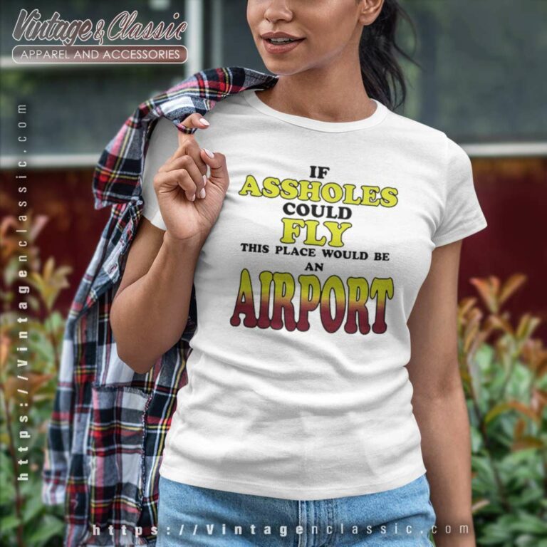Drake If Assholes Could Fly This Place Would Be An Airport Women TShirt Drake If Assholes Could Fly This Place Would Be An Airport Women TShirt