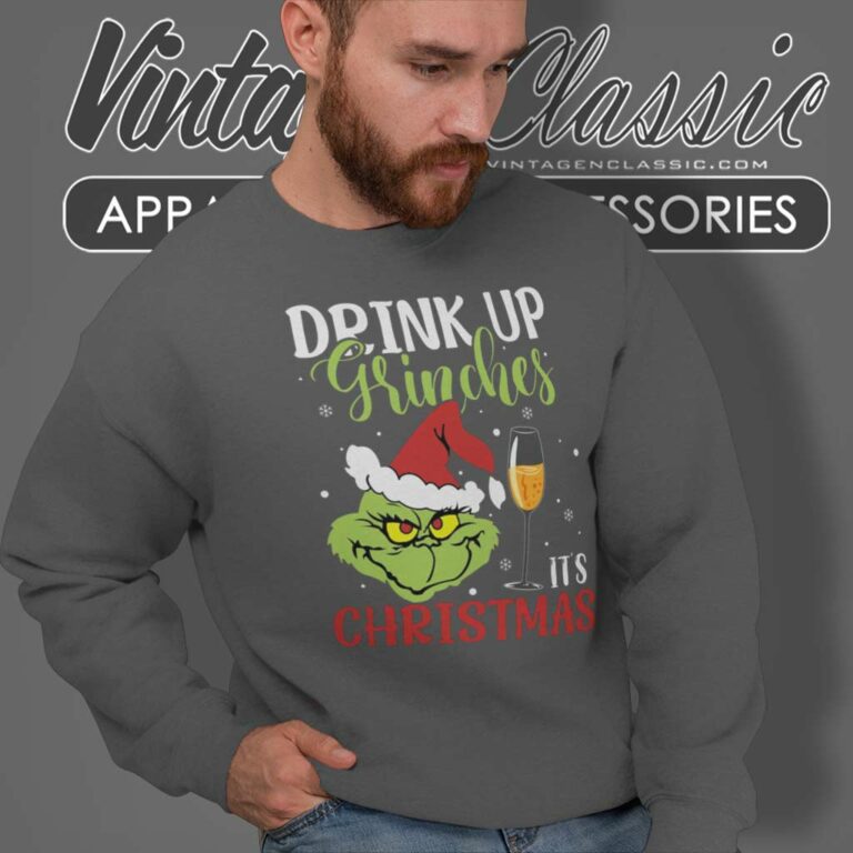 Drink Up Grinches Its Chrristmas Sweatshirt Drink Up Grinches Its Chrristmas Sweatshirt