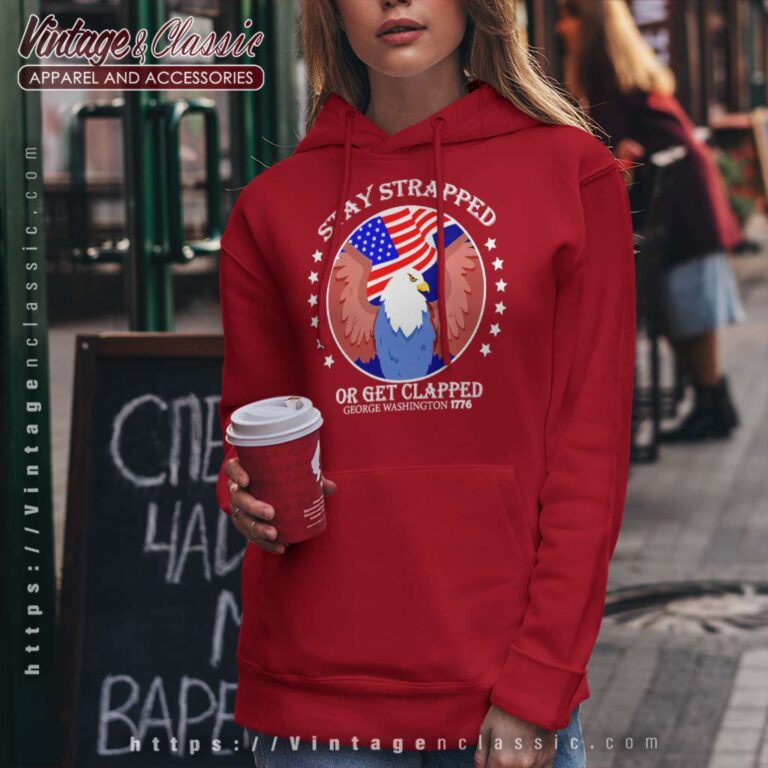 Eagle Stay Strapped Or Get Clapped Hoodie Eagle Stay Strapped Or Get Clapped Hoodie