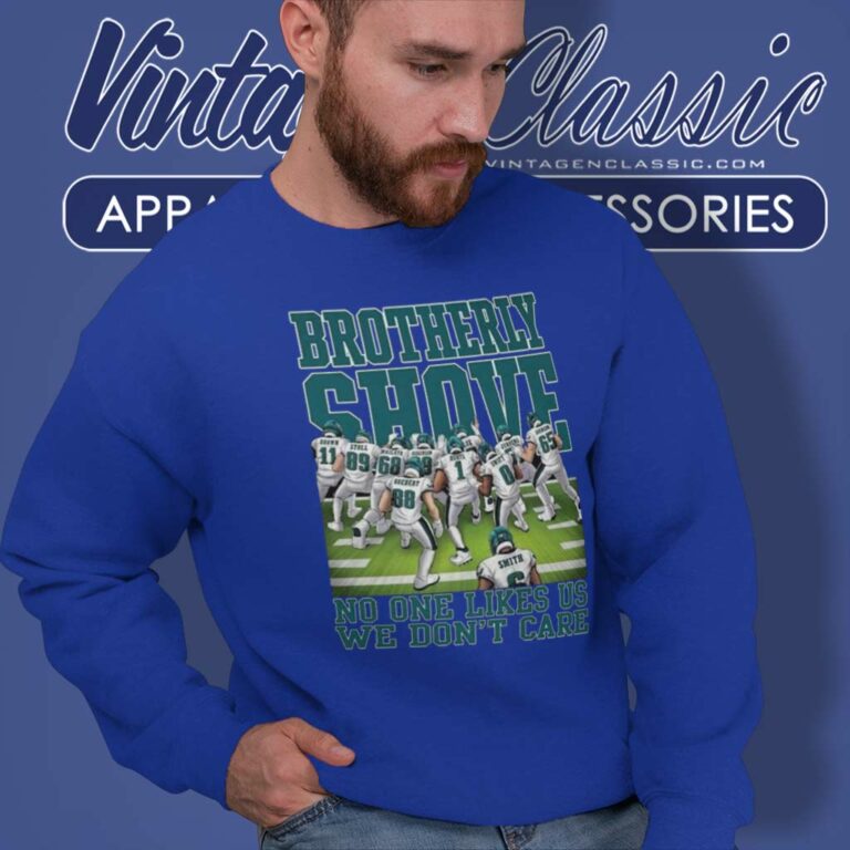 Eagles Brotherly Shove No One Likes Us We Dont Care Sweatshirt Eagles Brotherly Shove No One Likes Us We Dont Care Sweatshirt