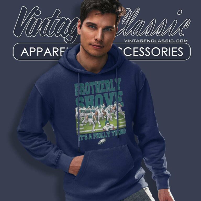 Eagles Brotherly Shove Shirt It A Philly Thing Hoodie Eagles Brotherly Shove Shirt It A Philly Thing Hoodie