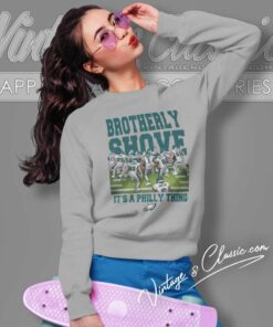 Eagles Brotherly Shove Shirt It A Philly Thing 4 Eagles Brotherly Shove Shirt It A Philly Thing Sweatshirt