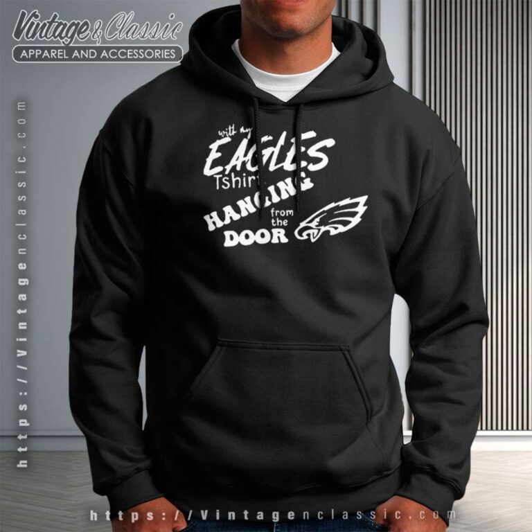 Eagles T Shirt Hanging From The Door Hoodie Eagles T Shirt Hanging From The Door Hoodie