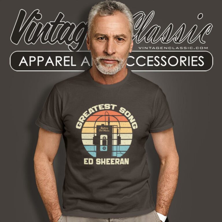 Ed Sheeran Greatest Song T Shirt Ed Sheeran Greatest Song T Shirt