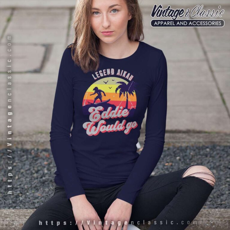 Eddie Would Go Gift Legen Aikau Long Sleeve Tee Eddie Would Go Gift Legen Aikau Long Sleeve Tee
