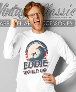 Eddie Would Go Surfing Legend Surf Aikau shirt 6 Eddie Would Go Surfing Legend Surf Aikau Long Sleeve Tee