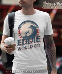 Eddie Would Go Surfing Legend Surf Aikau shirt 4 Eddie Would Go Surfing Legend Surf Aikau T Shirt