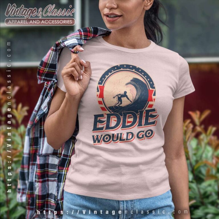 Eddie Would Go Surfing Legend Surf Aikau Women TShirt Eddie Would Go Surfing Legend Surf Aikau Women TShirt