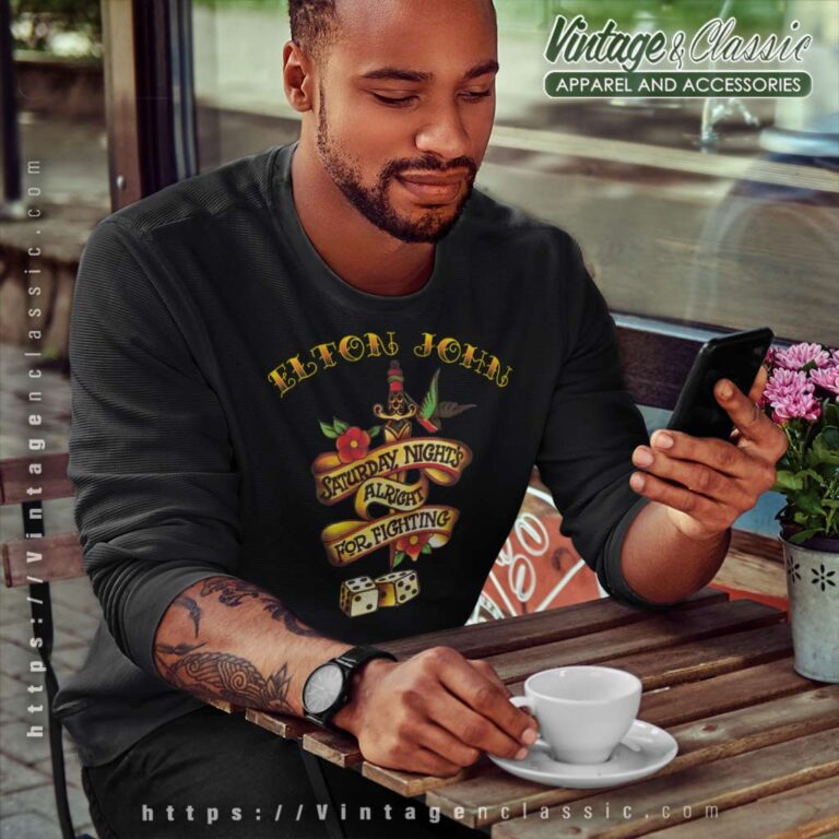 Elton John Shirt Saturday Night Alright For Fighting Sweatshirt Elton John Shirt Saturday Night Alright For Fighting Sweatshirt