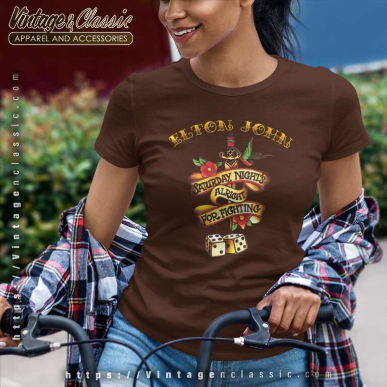 Elton John Shirt Saturday Night Alright For Fighting Women TShirt Elton John Shirt Saturday Night Alright For Fighting Women TShirt