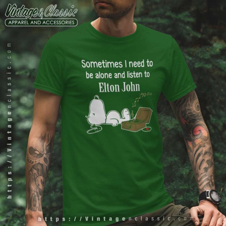 Elton John Shirt Sometimes Need To Be Alone And Listen T Shirt Elton John Shirt Sometimes Need To Be Alone And Listen T Shirt