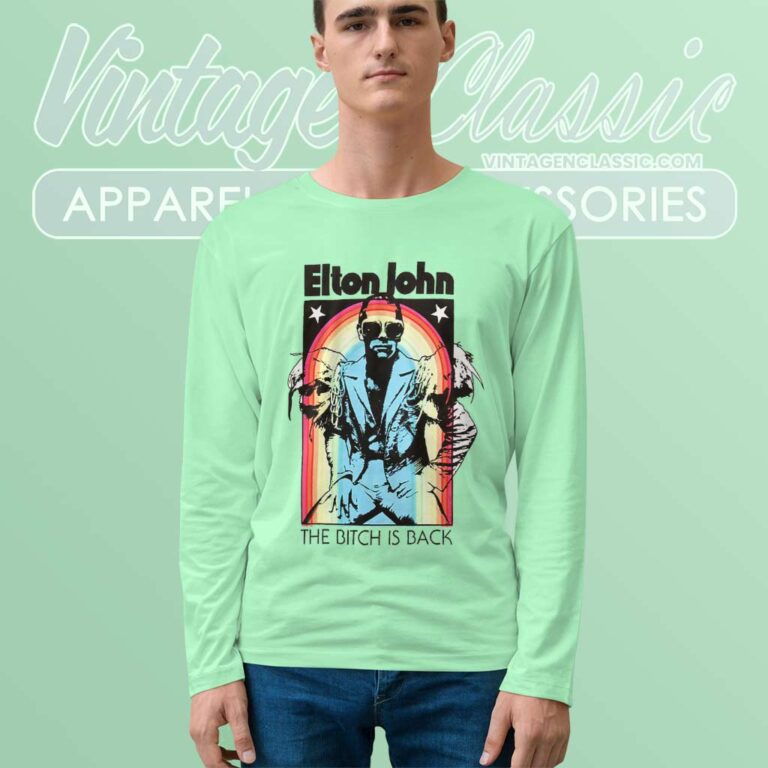 Elton John Shirt The Bitch Is Back Long Sleeve Tee Elton John Shirt The Bitch Is Back Long Sleeve Tee