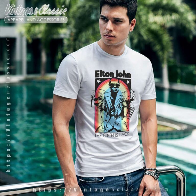 Elton John Shirt The Bitch Is Back T Shirt Elton John Shirt The Bitch Is Back T Shirt