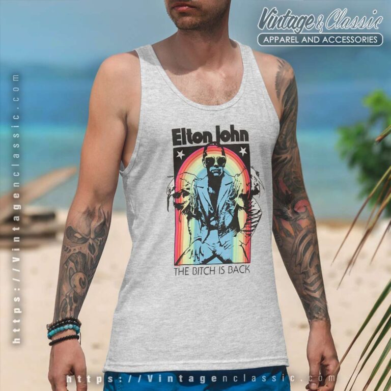 Elton John Shirt The Bitch Is Back Tank Top Racerback Elton John Shirt The Bitch Is Back Tank Top Racerback