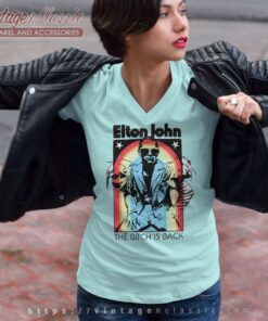 Elton John Shirt The Bitch Is Back V Neck TShirt