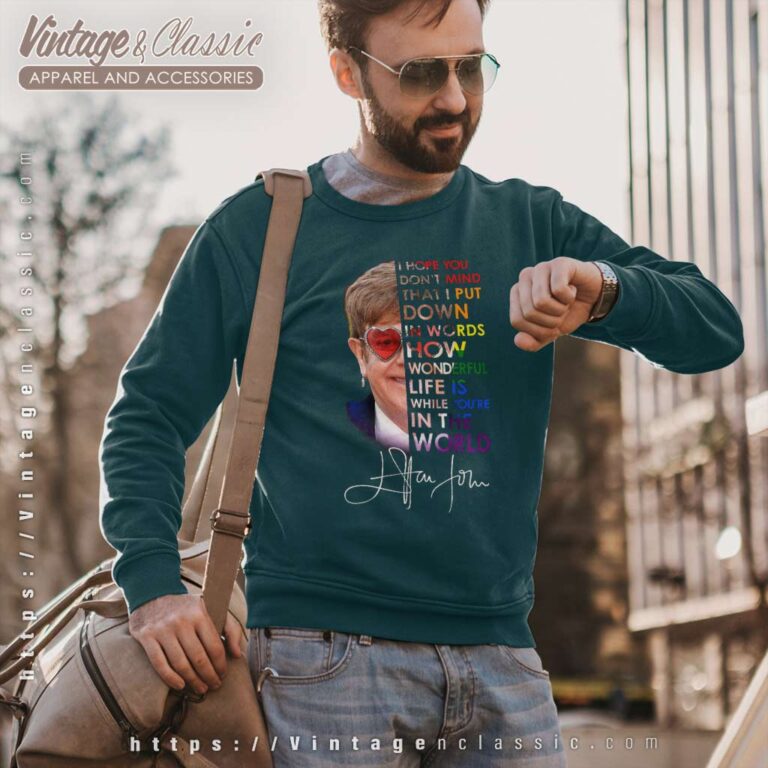 Elton John Shirt Wonderful Life Is While You Re In The World Sweatshirt Elton John Shirt Wonderful Life Is While You Re In The World Sweatshirt