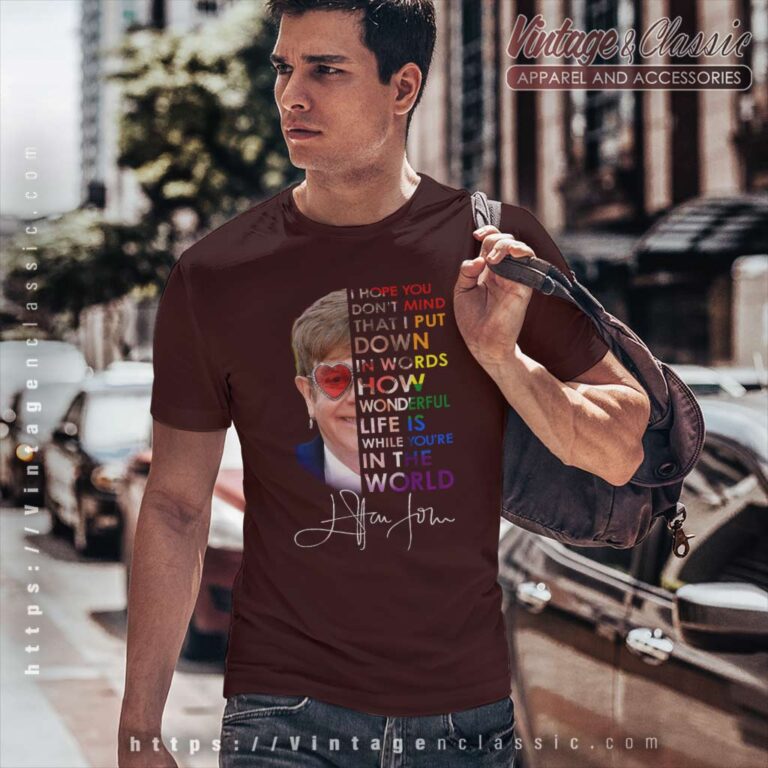Elton John Shirt Wonderful Life Is While You Re In The World T Shirt Elton John Shirt Wonderful Life Is While You Re In The World T Shirt