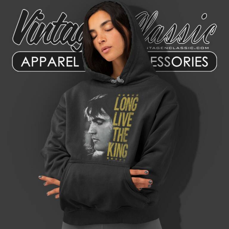 Elvis Presley Shirt Long Live The King Hoodie Elvis Presley Shirt Long Live The King Hoodie