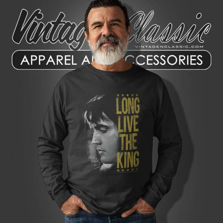 Elvis Presley Shirt Long Live The King Long Sleeve Tee Elvis Presley Shirt Long Live The King Long Sleeve Tee