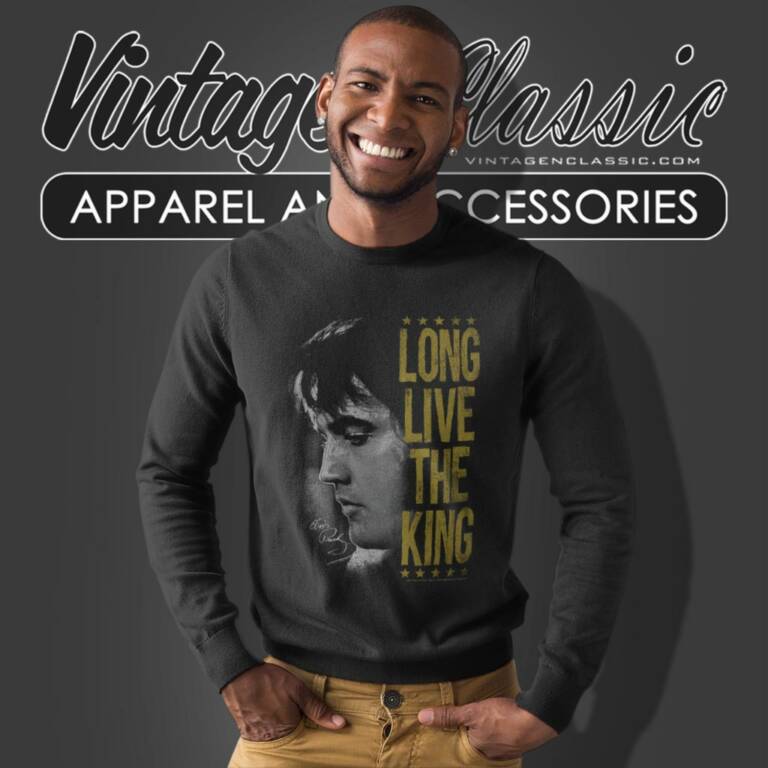 Elvis Presley Shirt Long Live The King Sweatshirt Elvis Presley Shirt Long Live The King Sweatshirt