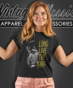 Elvis Presley Shirt Long Live The King Women T Shirt