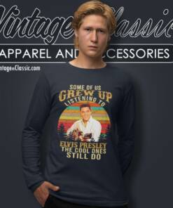 Elvis Presley Shirt The Cool Ones Still Do Long Sleeve Tee