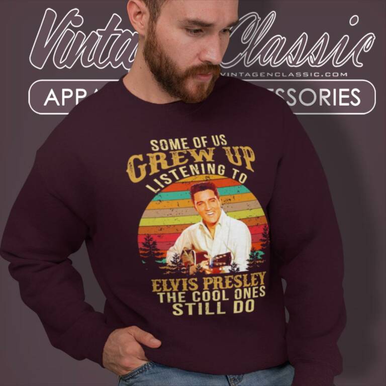 Elvis Presley Shirt The Cool Ones Still Do Sweatshirt Elvis Presley Shirt The Cool Ones Still Do Sweatshirt