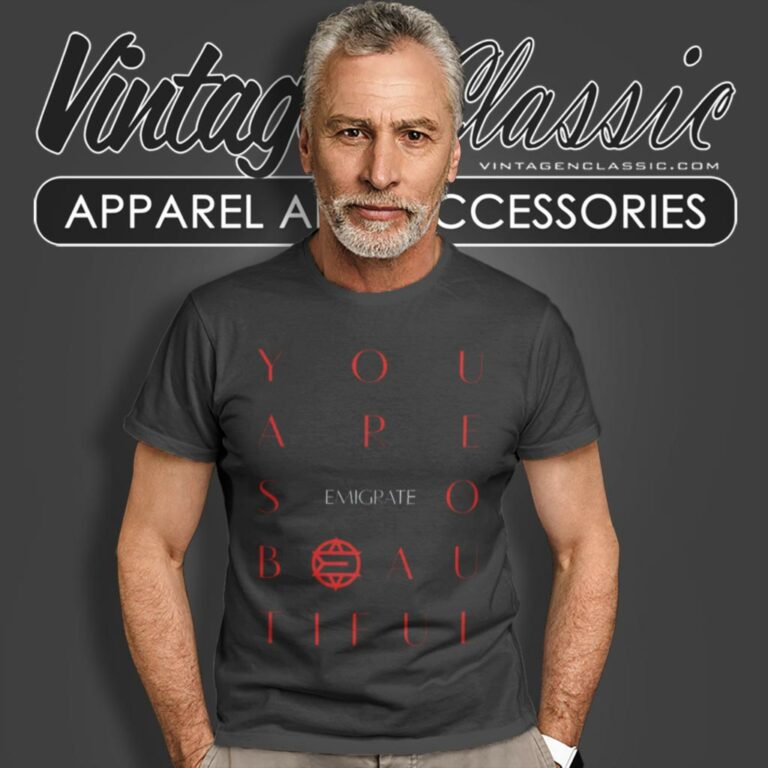 Emigrate Shirt You Are So Beautiful T Shirt Emigrate Shirt You Are So Beautiful T Shirt