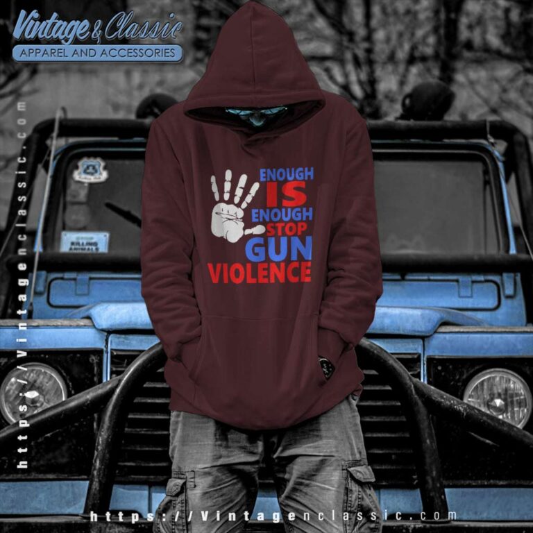 Enough Is Enough Stop Gun Violence Hoodie Enough Is Enough Stop Gun Violence Hoodie