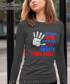 Enough Is Enough Stop Gun Violence Long Sleeve Tee