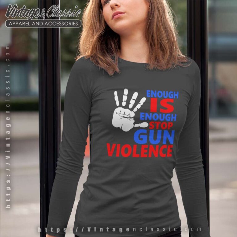Enough Is Enough Stop Gun Violence Long Sleeve Tee Enough Is Enough Stop Gun Violence Long Sleeve Tee