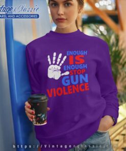Enough Is Enough Stop Gun Violence Sweatshirt