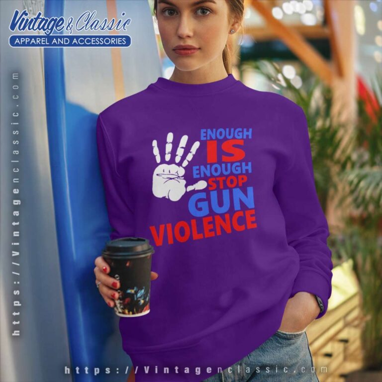 Enough Is Enough Stop Gun Violence Sweatshirt Enough Is Enough Stop Gun Violence Sweatshirt
