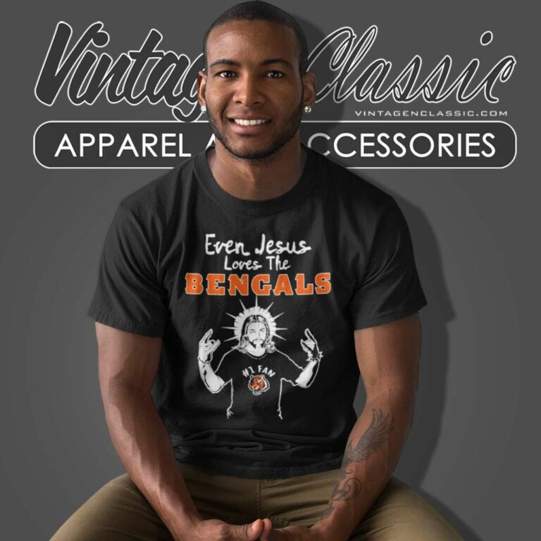 Even Jesus Loves The Bengals Nfl T Shirt Even Jesus Loves The Bengals Nfl T Shirt