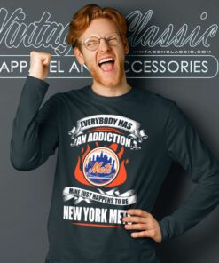 Everybody Has An Addiction Mine Just Happens To Be New York Mets Shirt 4 Everybody Has An Addiction Mine Just Happens To Be New York Mets Long Sleeve Tee